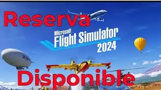MSFS 2024 - Pre-Orden - Versiones - Contenido - Primeras Impresiones