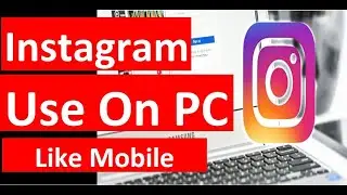 How to Use Instagram on Desktop - Laptop Same Like Mobile Phone Interface Upload Photos From PC