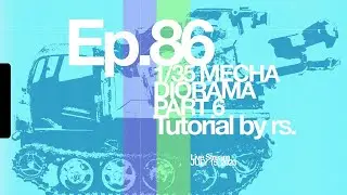 Ep 86 - 1/35 Mecha Diorama Pt6