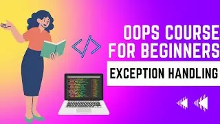 Exception Handling in Object Oriented Programming || OOPS Course For Beginners 2023 - Module 5