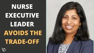 Nurse Exec Leader Avoids the Trade-Off