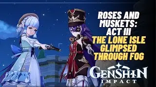 Roses and Muskets: Act III The Lone Isle Glimpsed Through Fog | Genshin Impact 4.3