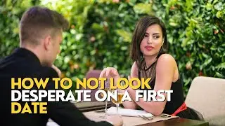 Dating Desperation: How To Not Come Off Desperate On a First Date #firstdate #firstdates