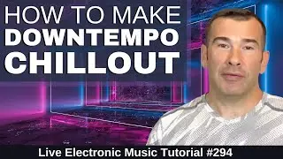 Create Downtempo Chillout & Spa Music Like Bonobo + Templates | Live Electronic Music Tutorial 