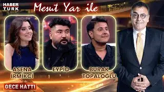 Eypio & Burak Topaloğlu & Asena İrmikci | Mesut Yar ile Gece Hattı - 17.07.2024