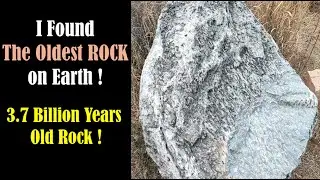 3.7 Billion Years Old Rocks - Oldest Rocks on Earth