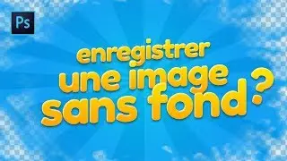 Comment enregistrer une image avec un fond transparent ? [Photoshop]