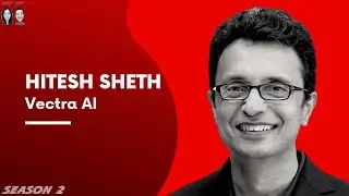 Man In The Arena - Hitesh Sheth (CEO, Vectra AI)