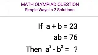 A Nice Math Olympiad Question // a+b=23, ab=76, a³-b³=? // CUBIC Problem