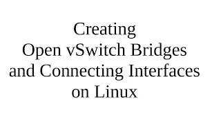 Creating Open vSwitch Bridges and Connecting Interfaces on Linux
