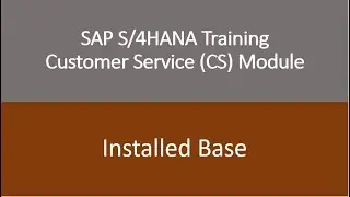 Video 12 - SAP S/4HANA Customer Service (CS) module Training : Installed Base.