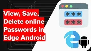 How to Manage Save Passwords in Edge Android?