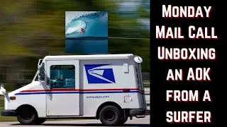 Monday Mail Call Unboxing an AOK from A Surfer