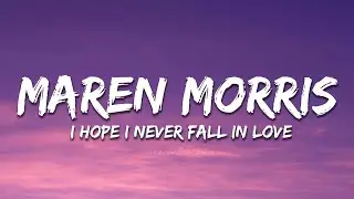 Maren Morris - i hope i never fall in love (Lyrics)