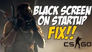 How To Fix CSGO Black Screen on Startup | Black Screen When Starting CSGO FIX