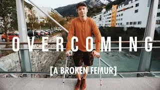 OVERCOMING: A Broken Femur [Episode 3]