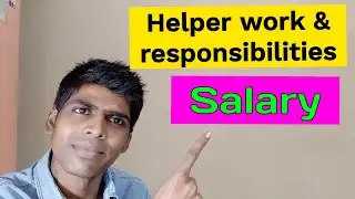 What are the duties of a helper? What is the work of helper and responsibilities?