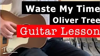 Oliver Tree Waste My Time Guitar Lesson, Chords, and Tutorial