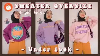 SHOPEE HAUL SWEATER KOREAN STYLE OVERSIZE MURAH UNDER 100RIBU   | Cancan Esen
