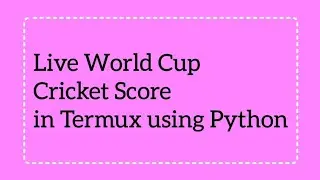 How to | Live World Cup Cricket Score on Termux Using Python | 