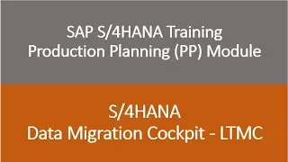 Video 37 - SAP S/4HANA Production Planning (PP) module training - Data Migration Cockpit - LTMC