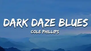 Cole Phillips - Dark Daze Blues (Lyrics)