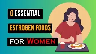 6 Essential Estrogen Foods for Women