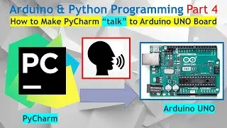 Prog Part 4. How to Make Python or PyCharm “talk” or Communicate to Arduino UNO Board.
