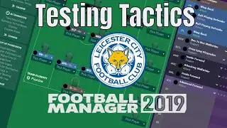 Football Manager 2019 | Testing Tactics | Leicester City  | McGoobage | FM19 - Cup Final and Europa!