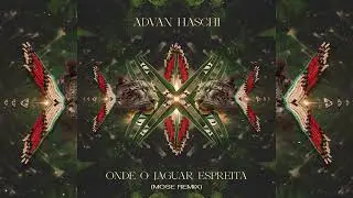 Advan Haschi - Onde o Jaguar Espreita (Mose Remix)