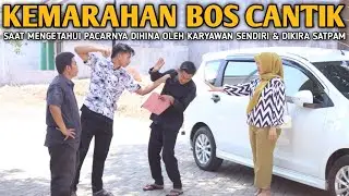 KEMARAHAN BOS CANTIK SAAT MENGETAHUI PACARNYA DIHINA OLEH KARYAWAN SENDIRI & DIKIRA SATPAM