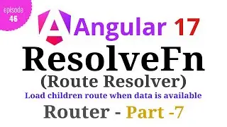 #Angular 17 - Episode - 46 | ResolveFn | Route Resolver | Angular Router | Part-7 | Hindi