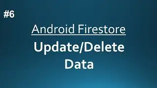 Android Firestore || Update & Delete Data || Part-6