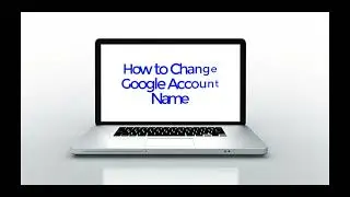 How to Change Google Account Name