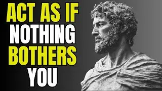According to Epictetus This is very powerful - ACT AS IF NOTHING BOTHERS YOU | Stoicism