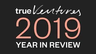True Ventures' Year In Review 2019