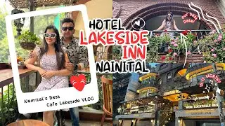 Hotel Lakeside Inn🏨| Mall Road Nainital🚣‍♀️| Cafe Lakeside☕| Hotels in Nainital | Complete Reviewℹ️