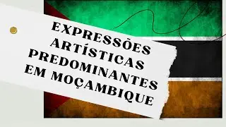 Expressões artísticas predominantes em Moçambique