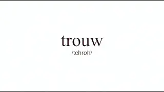 How to Pronounce "Trouw"