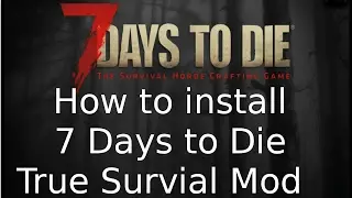 How To Install True Survial Mod 7 Days To Die