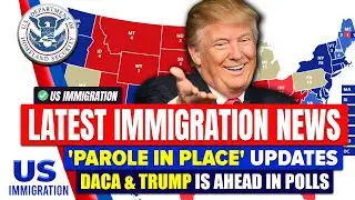 Latest Immigration News: 'Parole in Place' Updates, DACA and Trump Is Ahead in Polls