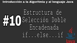 Introducción a la algoritmia y Java | #10 - Estructura de selección doble encadenada  if...else...if