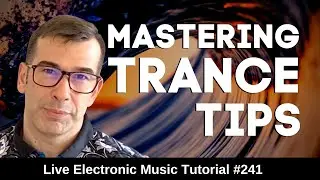 How to master trance music in 2021 | Live Electronic Music 241