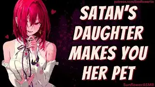 ASMR - Satan's Daughter Makes You Her Pet [Head On Thighs] [Feeding On You] [My Prized Possession]