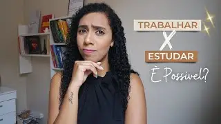 ESTUDAR E TRABALHAR É POSSÍVEL? | PSICOLOGIA