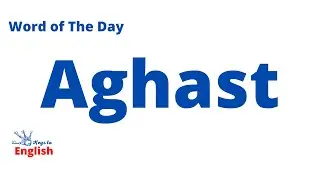 Aghast | New Vocabulary Every Day