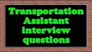 Transportation Assistant interview questions