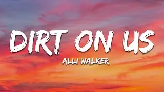 Alli Walker - Dirt On Us (Lyrics)
