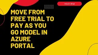 Move from Free Trial to Pay as you go Model in Azure Portal