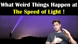What Happens at the Speed of Light - Speed of Light - Faster than Speed of Light
